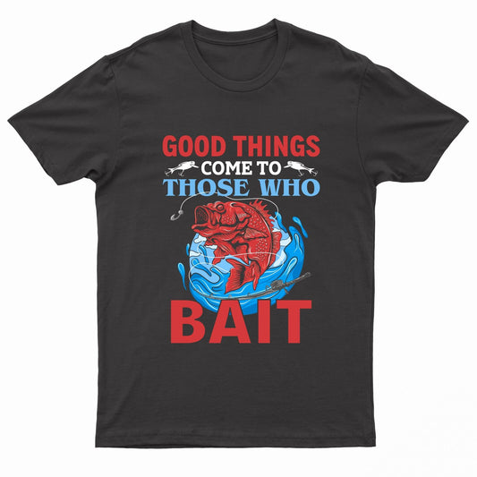 Adults "Good Things Come To Those Who Bait" Printed Short Sleeve T-Shirt