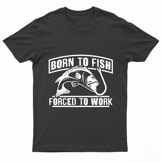 Adults "Born To Fish - Forced To Work" Printed Short Sleeve T-Shirt